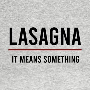 Lasagna It Means Something T-Shirt